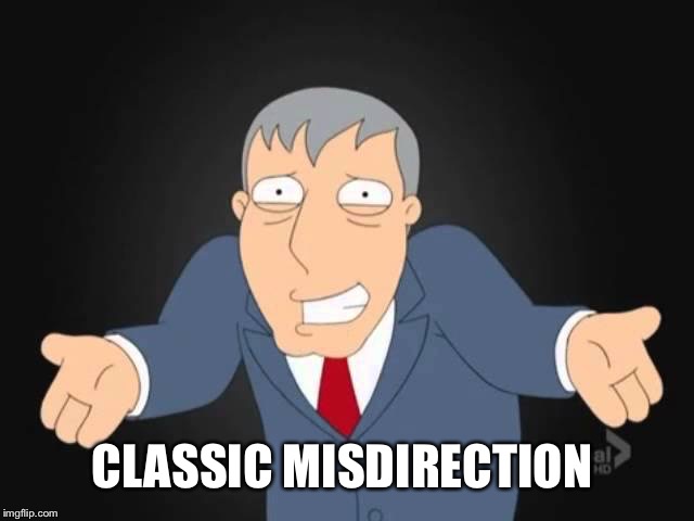 CLASSIC MISDIRECTION | made w/ Imgflip meme maker
