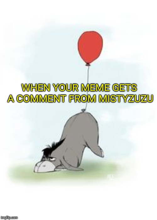 WHEN YOUR MEME GETS A COMMENT FROM MISTYZUZU | made w/ Imgflip meme maker