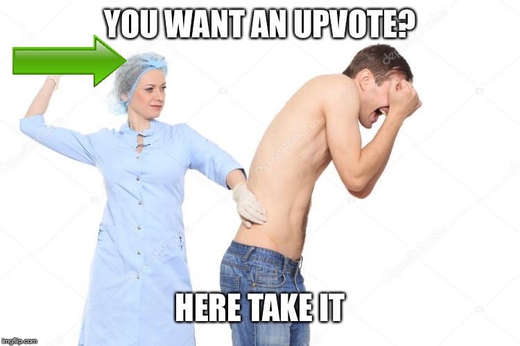 YOU WANT AN UPVOTE? HERE TAKE IT | made w/ Imgflip meme maker