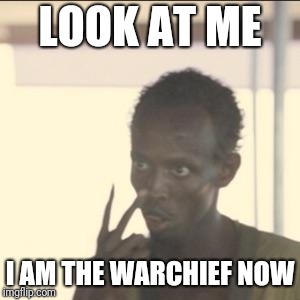 Look At Me Meme | LOOK AT ME; I AM THE WARCHIEF NOW | image tagged in memes,look at me | made w/ Imgflip meme maker