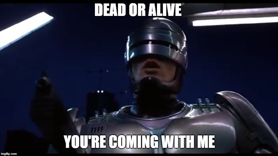 Robith | DEAD OR ALIVE; YOU'RE COMING WITH ME | image tagged in robith | made w/ Imgflip meme maker