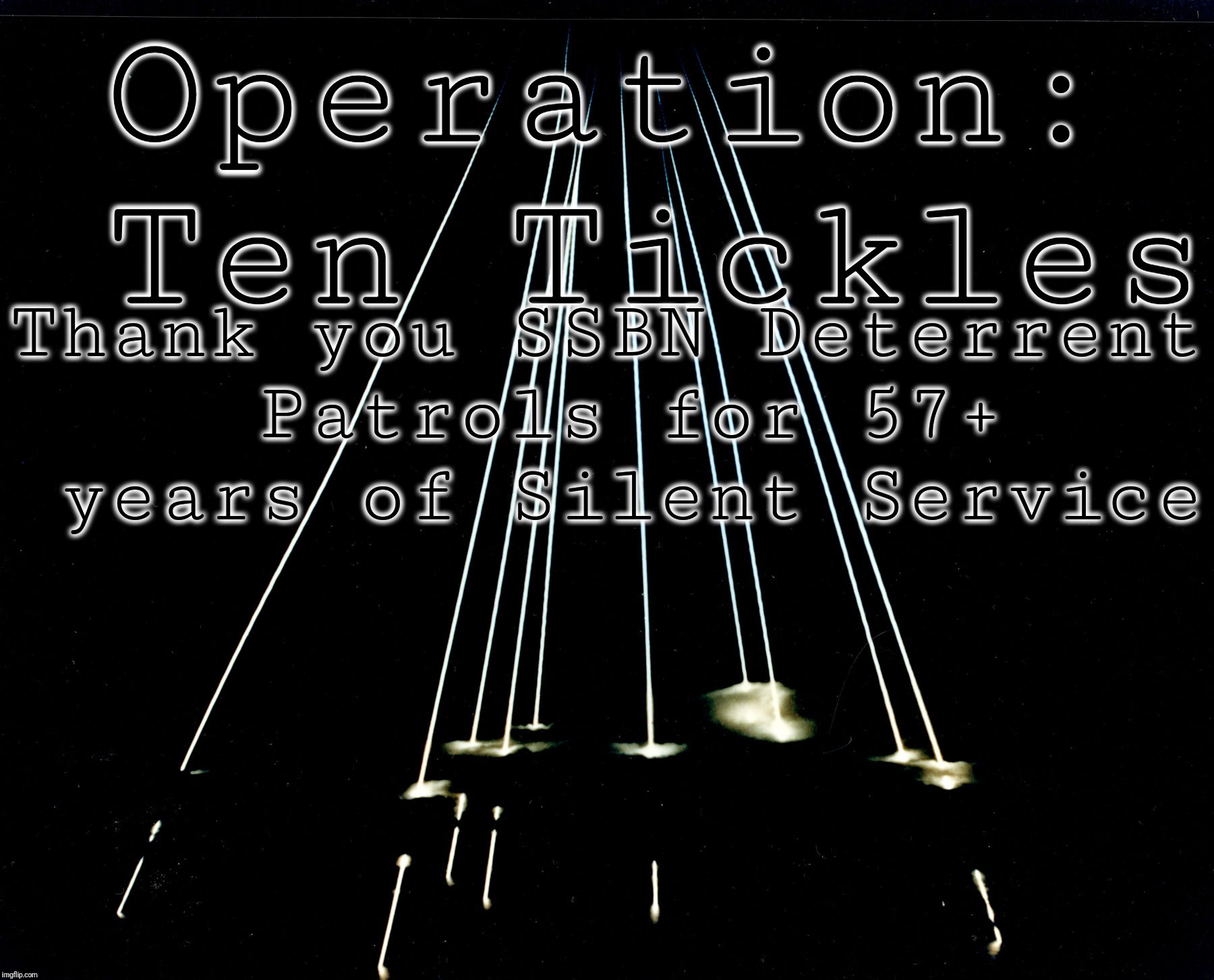 Operation: Ten Tickles Thank you SSBN Deterrent Patrols for 57+ years of Silent Service | made w/ Imgflip meme maker