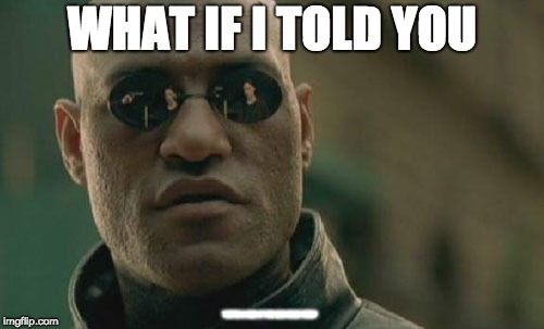 Matrix Morpheus Meme | WHAT IF I TOLD YOU; YOU'RE A GOD IF YOU CAN READ THIS? | image tagged in memes,matrix morpheus | made w/ Imgflip meme maker