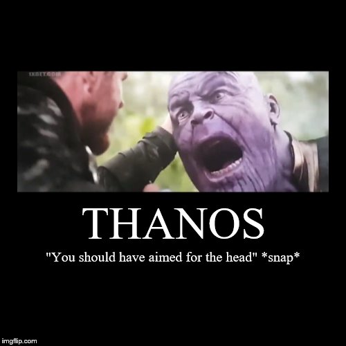 *Snap* | image tagged in funny,memes,demotivationals,thanos | made w/ Imgflip demotivational maker