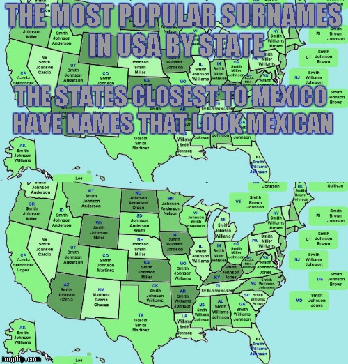 ancestry.com image of the 3 most popular surnames by state.  Mexican border = hispanic names; most other states have Smith |  THE MOST POPULAR SURNAMES IN USA BY STATE; THE STATES CLOSEST TO MEXICO HAVE NAMES THAT LOOK MEXICAN | image tagged in memes | made w/ Imgflip meme maker