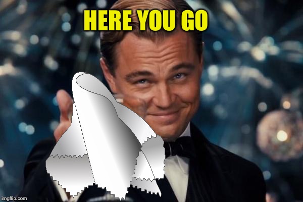 Leonardo Dicaprio Cheers Meme | HERE YOU GO | image tagged in memes,leonardo dicaprio cheers | made w/ Imgflip meme maker