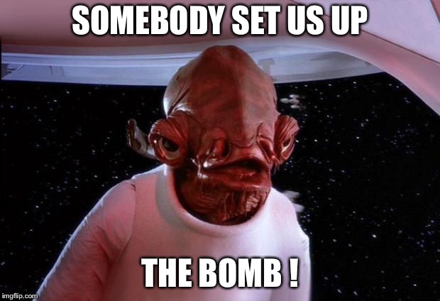 Trap | SOMEBODY SET US UP; THE BOMB ! | image tagged in trap,memes,its a trap,admiral ackbar | made w/ Imgflip meme maker