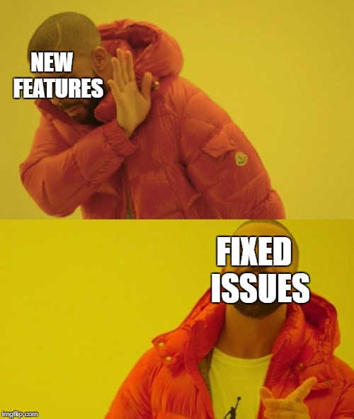 Drake | NEW

 FEATURES; FIXED 
ISSUES | image tagged in drake | made w/ Imgflip meme maker
