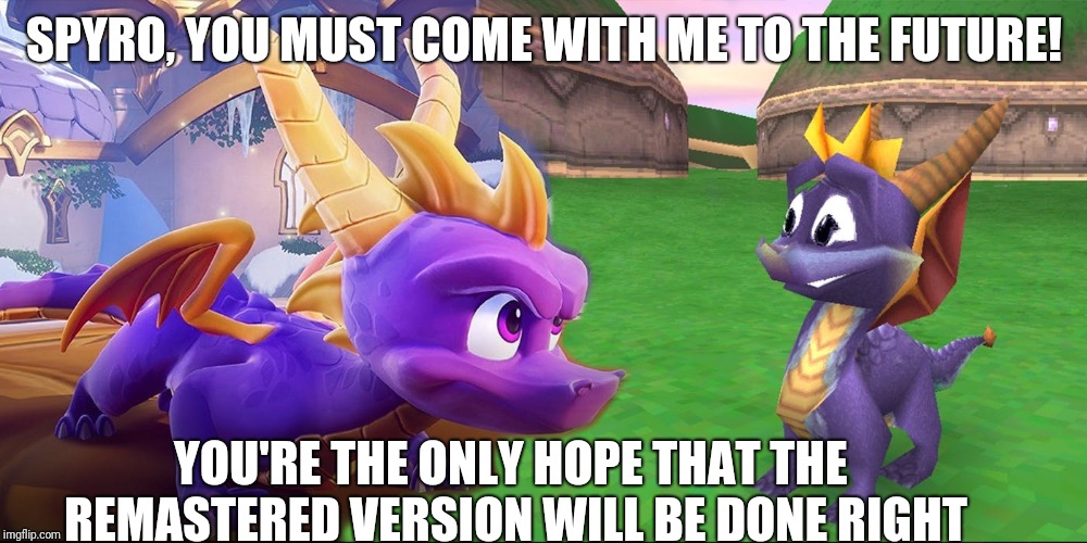 Spyro goes back to the future | SPYRO, YOU MUST COME WITH ME TO THE FUTURE! YOU'RE THE ONLY HOPE THAT THE REMASTERED VERSION WILL BE DONE RIGHT | image tagged in spyro meets spyro,spyro,spyro the dragon,back to the future,spyro remastered,time travel | made w/ Imgflip meme maker