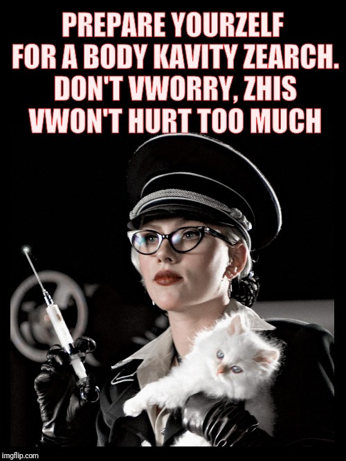  Scarlett Johansson, Silkin Floss, The Spirit, "We can make you  | PREPARE YOURZELF FOR A BODY KAVITY ZEARCH. DON'T VWORRY, ZHIS VWON'T HURT TOO MUCH | image tagged in  scarlett johansson silkin floss the spirit "we can make you  | made w/ Imgflip meme maker