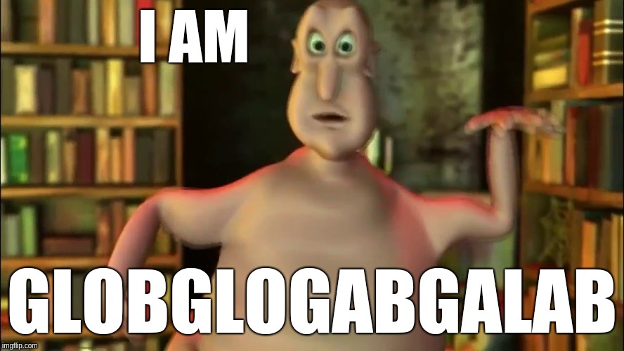 I AM GLOBGLOGABGALAB | made w/ Imgflip meme maker