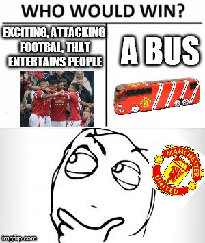 memes | A BUS; EXCITING, ATTACKING FOOTBAL, THAT ENTERTAINS PEOPLE | image tagged in manchester united,jose mourinho,tactics | made w/ Imgflip meme maker