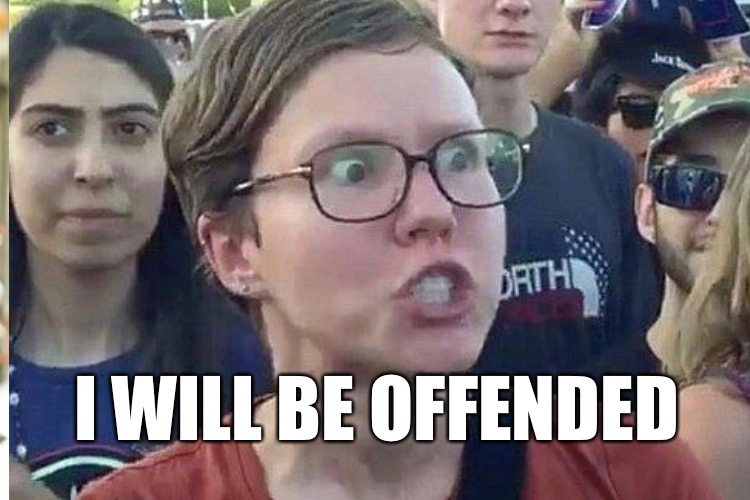 I WILL BE OFFENDED | made w/ Imgflip meme maker
