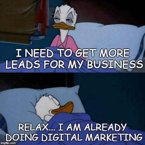 donald duck bed | I NEED TO GET MORE LEADS FOR MY BUSINESS; RELAX... I AM ALREADY DOING DIGITAL MARKETING | image tagged in donald duck bed | made w/ Imgflip meme maker