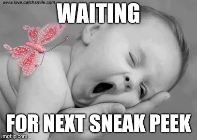 WAITING; FOR NEXT SNEAK PEEK | made w/ Imgflip meme maker