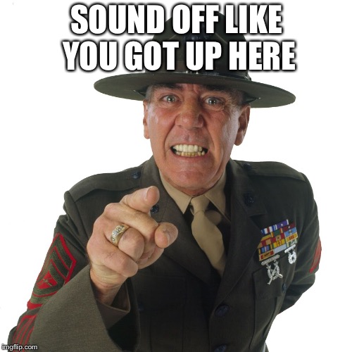 SOUND OFF LIKE YOU GOT UP HERE | made w/ Imgflip meme maker