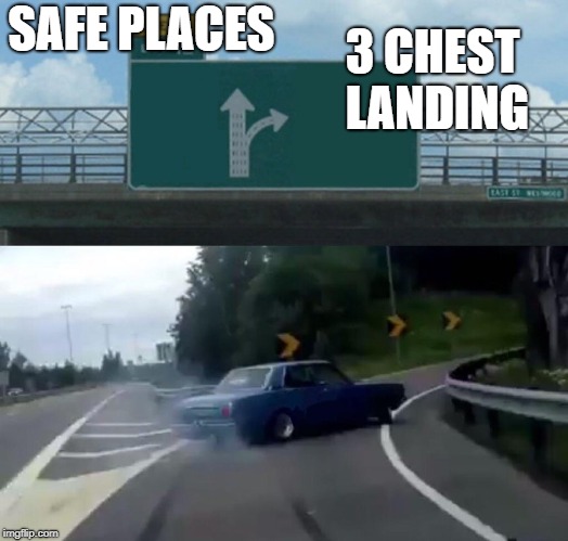 Left Exit 12 Off Ramp Meme | 3 CHEST LANDING; SAFE PLACES | image tagged in memes,left exit 12 off ramp | made w/ Imgflip meme maker