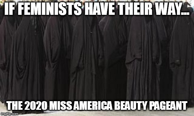 IF FEMINISTS HAVE THEIR WAY... THE 2020 MISS AMERICA BEAUTY PAGEANT | image tagged in miss universe | made w/ Imgflip meme maker