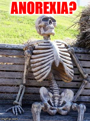 Waiting Skeleton Meme | ANOREXIA? | image tagged in memes,waiting skeleton | made w/ Imgflip meme maker