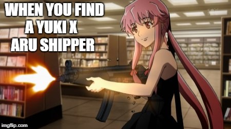 Yuno Gasai | WHEN YOU FIND; A YUKI X ARU SHIPPER | image tagged in yuno gasai | made w/ Imgflip meme maker