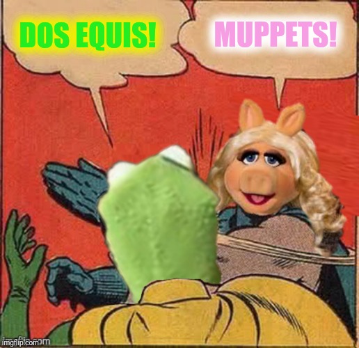 DOS EQUIS! MUPPETS! | made w/ Imgflip meme maker