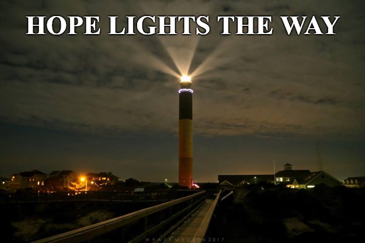 HOPE LIGHTS THE WAY | image tagged in hope,light,lighthouse,beacon | made w/ Imgflip meme maker