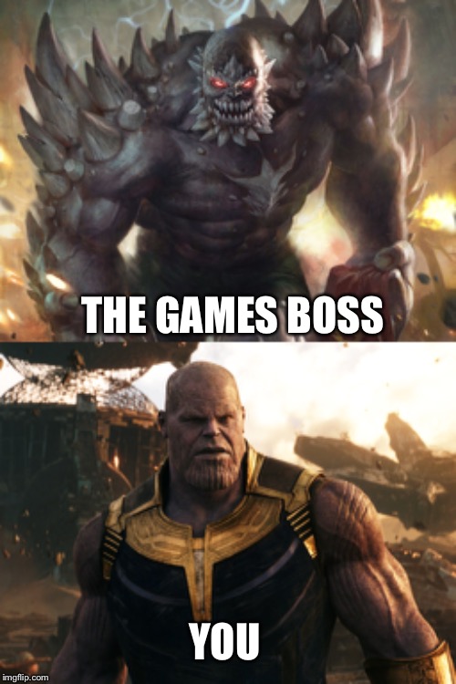 Boss battle | THE GAMES BOSS; YOU | image tagged in dc comics,marvel | made w/ Imgflip meme maker