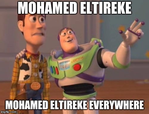 X, X Everywhere Meme | MOHAMED ELTIREKE; MOHAMED ELTIREKE EVERYWHERE | image tagged in memes,x x everywhere | made w/ Imgflip meme maker