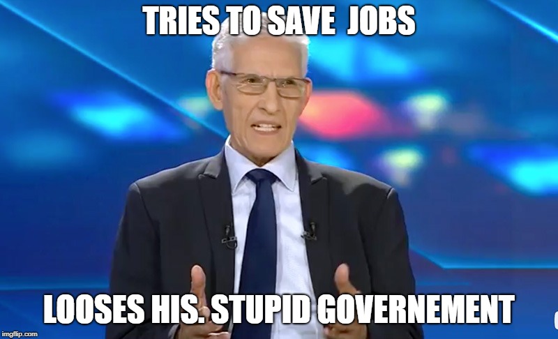 smart morocco | TRIES TO SAVE  JOBS; LOOSES HIS. STUPID GOVERNEMENT | image tagged in jobs | made w/ Imgflip meme maker