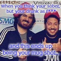 Q and Sal mug shot | When you think your sober, but your drunk as f***; and this ends up being your mug shot... | image tagged in impracticaljokers | made w/ Imgflip meme maker