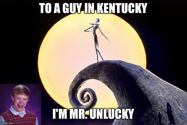 Yea boi | image tagged in memes,bad luck brian,kentucky,moon | made w/ Imgflip meme maker