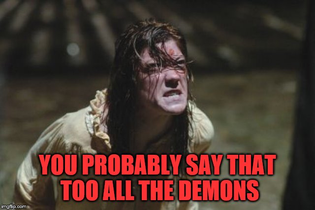 YOU PROBABLY SAY THAT TOO ALL THE DEMONS | made w/ Imgflip meme maker