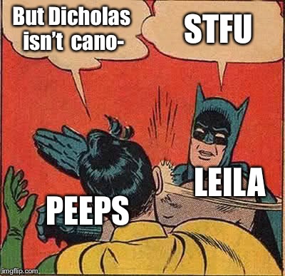 Batman Slapping Robin | But Dicholas isn’t 
cano-; STFU; LEILA; PEEPS | image tagged in memes,batman slapping robin | made w/ Imgflip meme maker