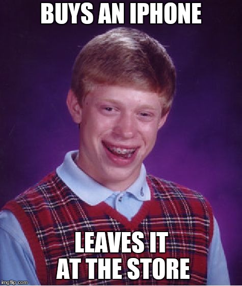 Bad Luck Brian Meme | BUYS AN IPHONE; LEAVES IT AT THE STORE | image tagged in memes,bad luck brian | made w/ Imgflip meme maker