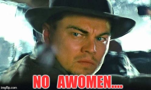 NO   AWOMEN.... | made w/ Imgflip meme maker