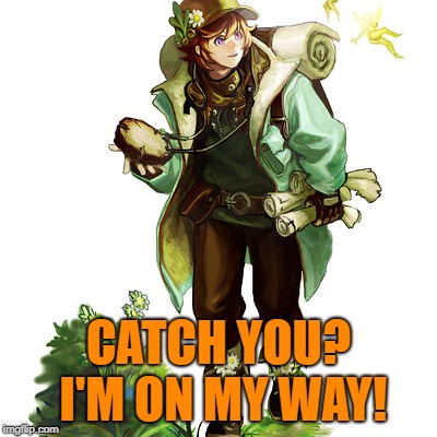 explorer | CATCH YOU? I'M ON MY WAY! | image tagged in explorer | made w/ Imgflip meme maker