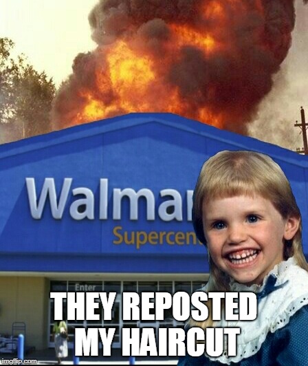 Mullet kid burint walmart | THEY REPOSTED MY HAIRCUT | image tagged in mullet kid burint walmart | made w/ Imgflip meme maker
