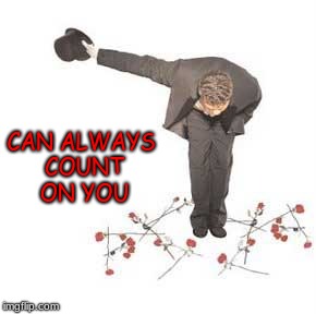 CAN ALWAYS COUNT ON YOU | made w/ Imgflip meme maker
