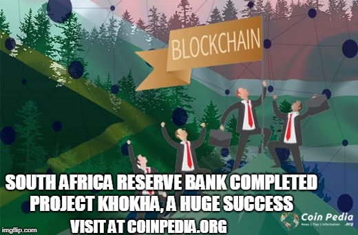 South Africa Reserve Bank Completed Project Khokha, a Huge Success
 | SOUTH AFRICA RESERVE BANK COMPLETED PROJECT KHOKHA, A HUGE SUCCESS; VISIT AT COINPEDIA.ORG | image tagged in south africa,khokha,blockchain,bitcoin,btc,btcnews | made w/ Imgflip meme maker
