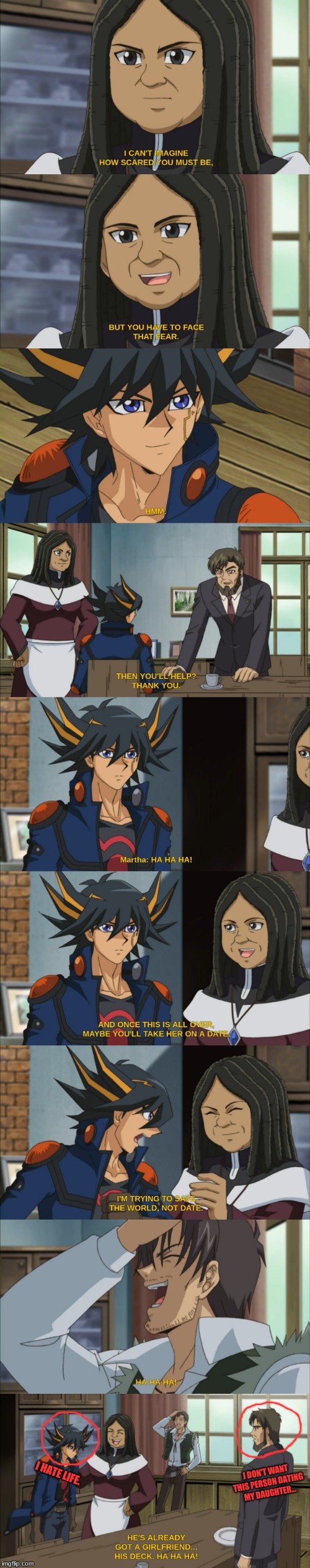 This is the funniest scene in the world, can't believe it took so long to make. (Sorry I've been busy!) | I DON'T WANT THIS PERSON DATING MY DAUGHTER... I HATE LIFE. | image tagged in memes,funny,yuseifudo,yusei x akiza | made w/ Imgflip meme maker