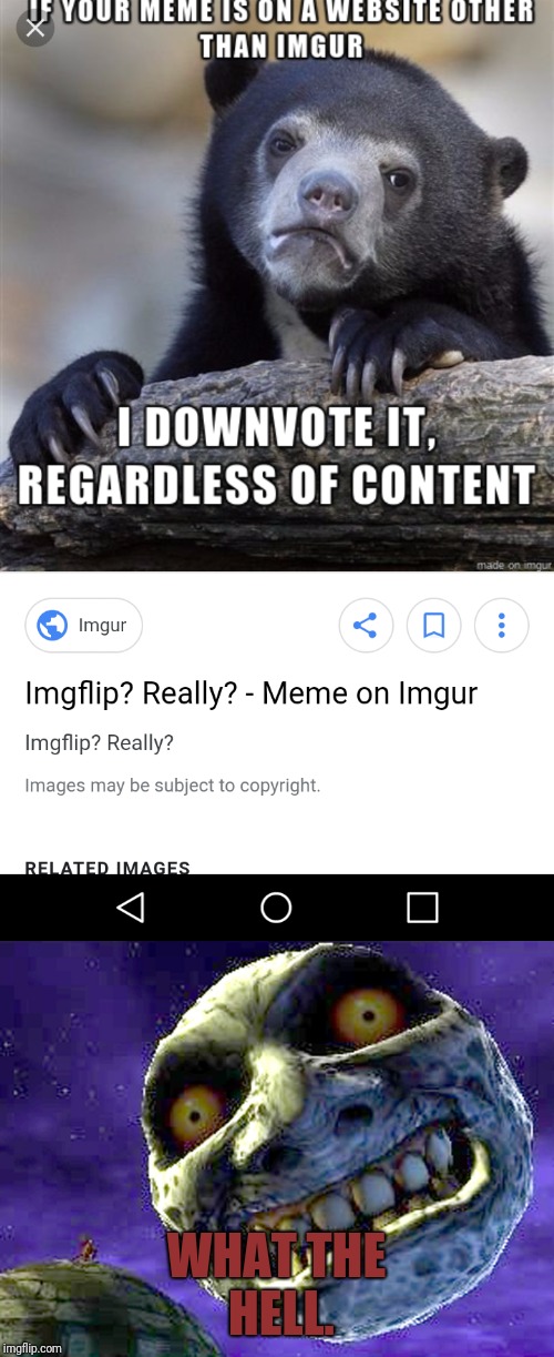 Imgflip is my home. i found it on google | WHAT THE HELL. | image tagged in memes,moon,imgflip,imgur,confession bear | made w/ Imgflip meme maker