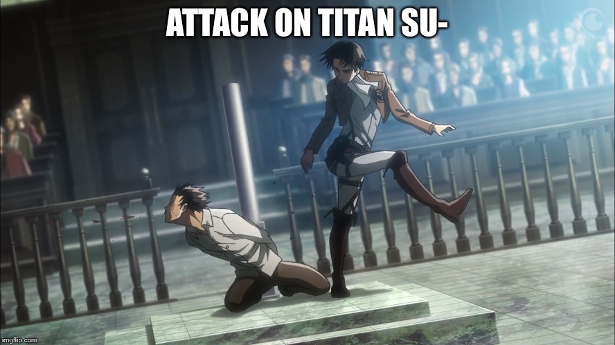 Levi kicking Eren Attack on Titan | ATTACK ON TITAN SU- | image tagged in levi kicking eren attack on titan | made w/ Imgflip meme maker