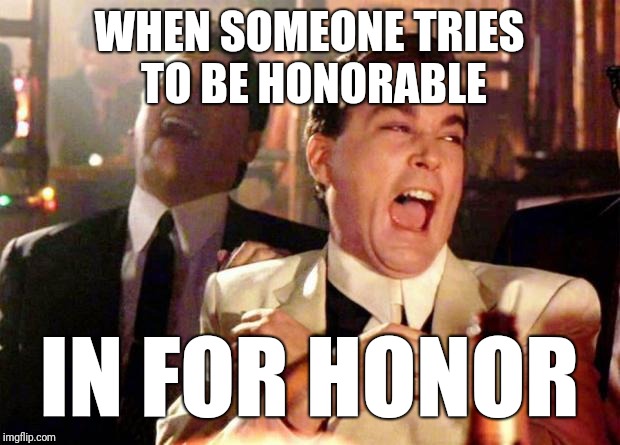 WHEN SOMEONE TRIES TO BE HONORABLE; IN FOR HONOR | image tagged in for honor,xbox one,pc,ps4,gank,1v4 | made w/ Imgflip meme maker