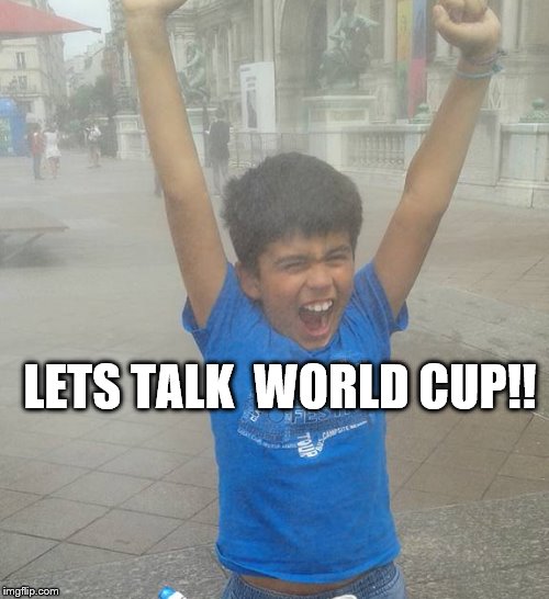 Rudy 2 | LETS TALK 
WORLD CUP!! | image tagged in world cup | made w/ Imgflip meme maker