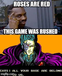 Zero Wing | ROSES ARE RED; THIS GAME WAS RUSHED | image tagged in roll safe think about it,all your base,memes | made w/ Imgflip meme maker