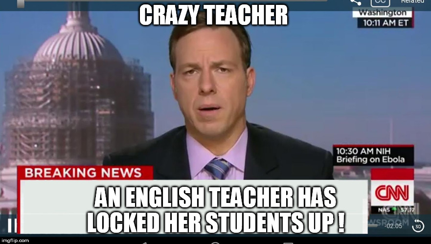 escape yourself | CRAZY TEACHER; AN ENGLISH TEACHER HAS LOCKED HER STUDENTS UP ! | image tagged in cnn breaking news template | made w/ Imgflip meme maker