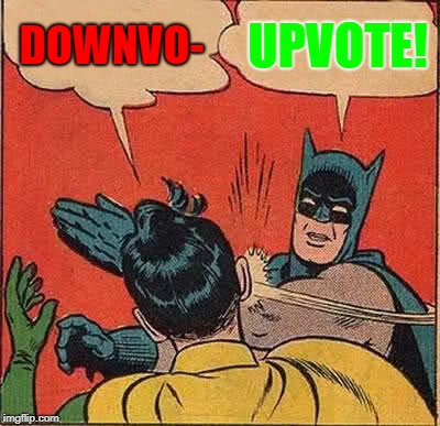 Batman Slapping Robin Meme | DOWNVO- UPVOTE! | image tagged in memes,batman slapping robin | made w/ Imgflip meme maker