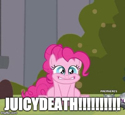 Excited Pinkie Pie | JUICYDEATH!!!!!!!!!! | image tagged in excited pinkie pie | made w/ Imgflip meme maker