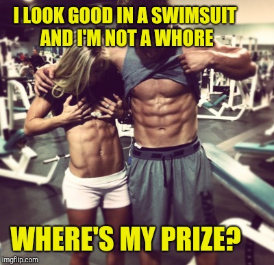 I LOOK GOOD IN A SWIMSUIT AND I'M NOT A W**RE WHERE'S MY PRIZE? | made w/ Imgflip meme maker