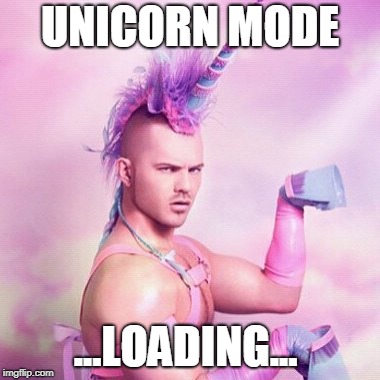 Unicorn MAN Meme | UNICORN MODE; ...LOADING... | image tagged in memes,unicorn man | made w/ Imgflip meme maker